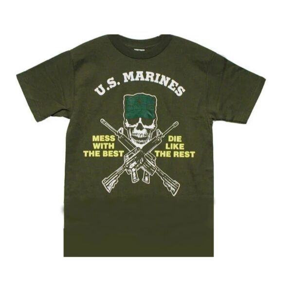 an olive drab US Marines Shirt with a Skull wearing an 8-point utility cover and crossed M4 rifles with the slogan "Mess With the Best, Die Like the Rest."