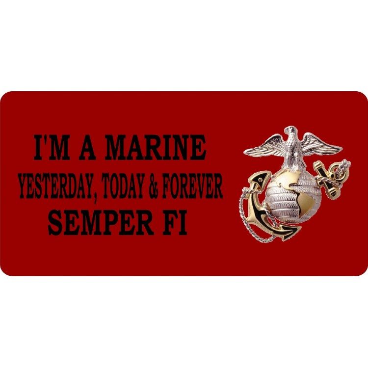 Im A Marine Yesterday Today and Forever Semper FI License Plate