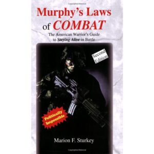 Murphy's Laws of Combat The American Warriors Guide to Staying Alive in Battle