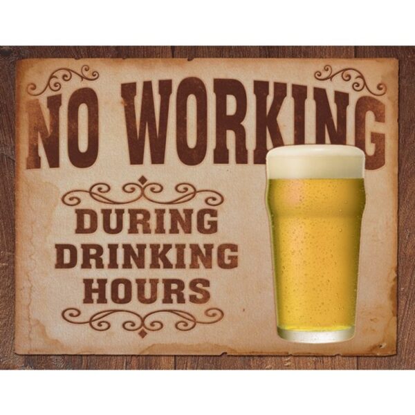 a brown sign that says "no working during drinking hours" with a pint of beer